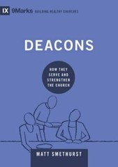 Deacons : How They Serve and Strengthen the Church, Hardcover by Smethurst, M…