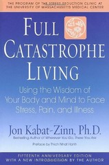 Full Catastrophe Living: Using the Wisdom of Your Body and Mind to Face Stress,