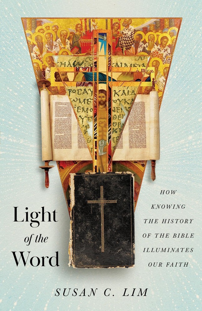 Light of the Word: How Knowing the History of the Bible Illuminates Our Fait…