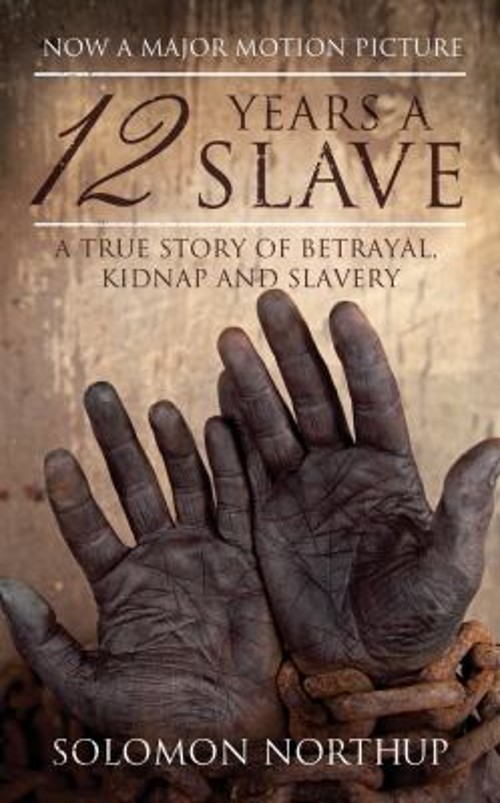 12 Years a Slave : A Memoir of Kidnap, Slavery and Liberation Sol