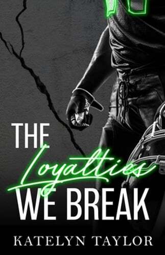 The Loyalties We Break by Katelyn Taylor: New