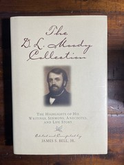 The D. L. Moody Collection : The Highlights of His Writings, Sermons, Anecdotes,