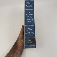 SIGNED – THESE TRUTHS: A HISTORY OF THE UNITED STATES BY JILL LEPORE,