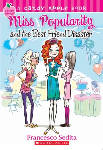 Candy Apple #30: Miss Popularity and the Best Friend Disaster by Sedita, Frances
