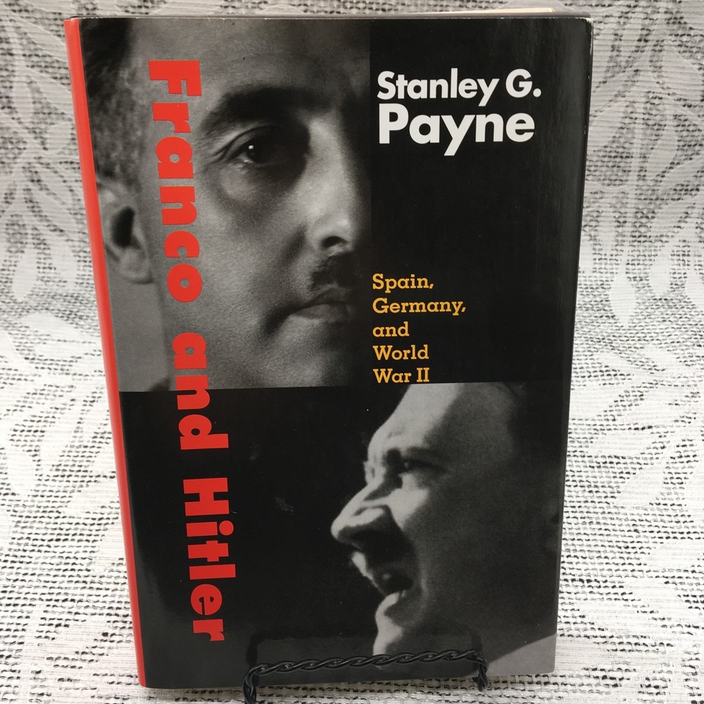 Franco and Hitler : Spain, Germany, and World War II by Stanley G. Payne (2009,