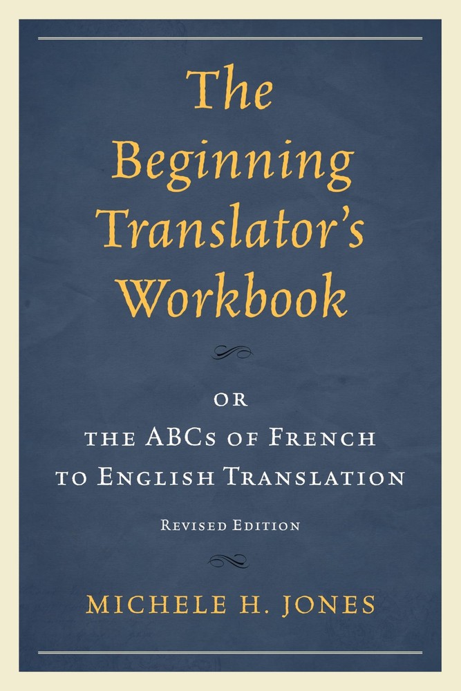 The Beginning Translator’s Workbook: Or The Abcs Of French To English Transl…