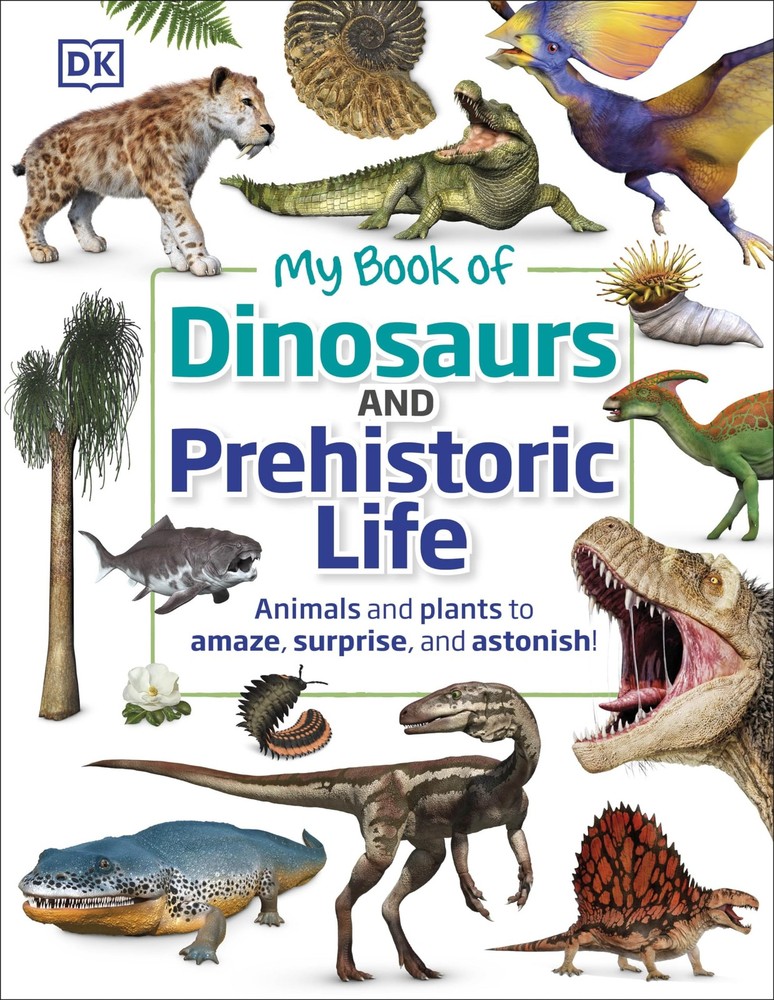 My Book of Dinosaurs and Prehistoric Life: Animals and plants to amaze, surp…