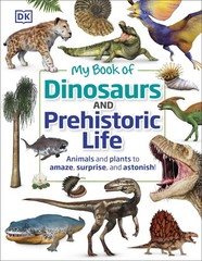 My Book of Dinosaurs and Prehistoric Life: Animals and plants to amaze, surp…