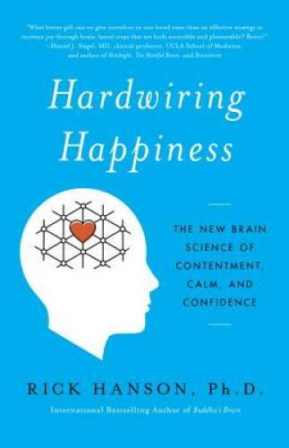 Hardwiring Happiness: The New Brain Science of Contentment, Calm, an – VERY GOOD