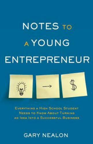 Notes to a Young Entrepreneur: Everything a High School Student Needs to Know ..