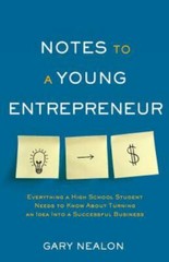 Notes to a Young Entrepreneur: Everything a High School Student Needs to Know ..