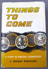 Things To Come J. Dwight Pentecost 1972 HCDJ Biblical Eschatology
