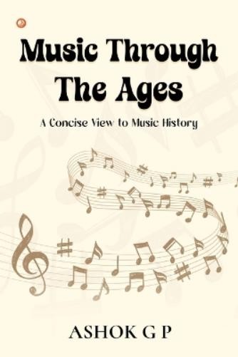 Ashok G P Music Through The Ages (Paperback)