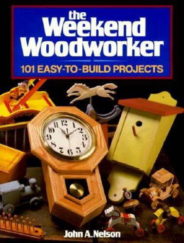 The Weekend Woodworker: 101 Easy-To-Build Projects – Paperback – GOOD