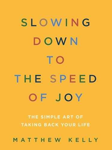 Slowing Down to the Speed of Joy: The – Paperback, by Matthew Kelly – Very Good
