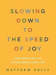 Slowing Down to the Speed of Joy: The – Paperback, by Matthew Kelly – Very Good