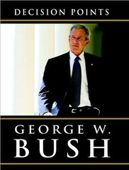 Decision Points – Bush, George W. – Good – See condition notes