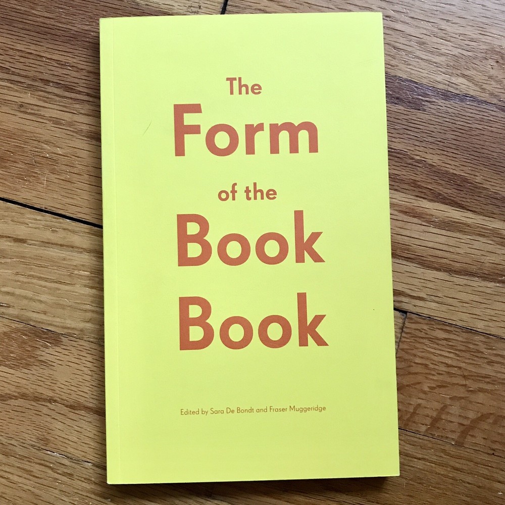 Sara De Bondt & Fraser Muggeridge—THE FORM OF THE BOOK BOOK—2009—Occasional—UK
