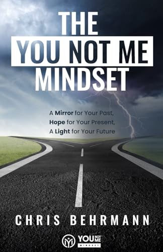 The YOU Not Me Mindset: A Mirror for Your Past, Hope for Your Present, A Lig…