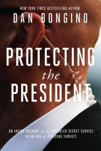 Protecting the President – Hardcover By Daniel Bongino – VERY GOOD