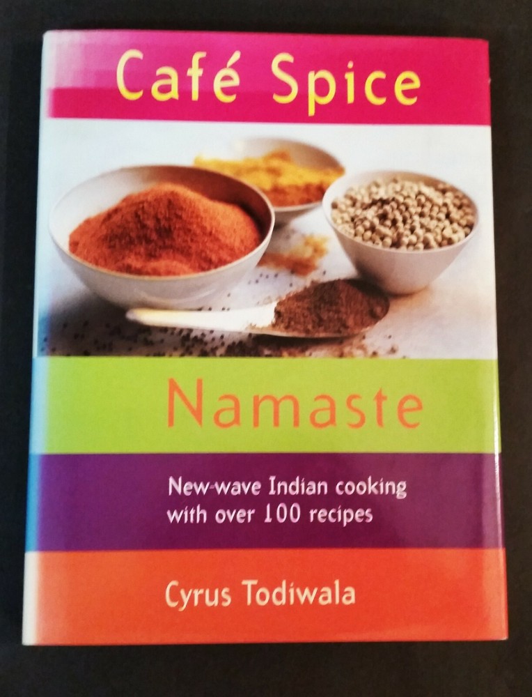 Cyrus Todiwala – Cafe Spice Namaste – New-Wave Indian Cooking – hbdj 1998