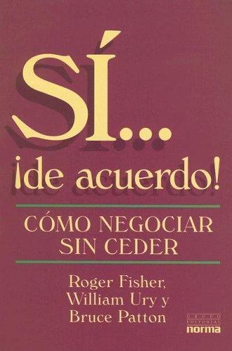 Si… !de Acuerdo! : Como Negociar Sin Ceder by Bruce Patton, Roger Fisher…