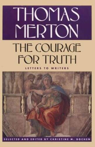The Courage for Truth: The Letters of Thomas Merton to Writers (The Thoma – GOOD