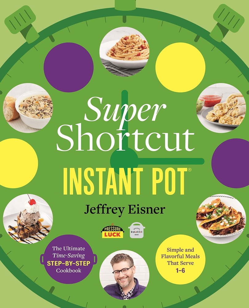 Super Shortcut Instant Pot: The Ultimate Time-Saving Step-by-Step Cookbook (…