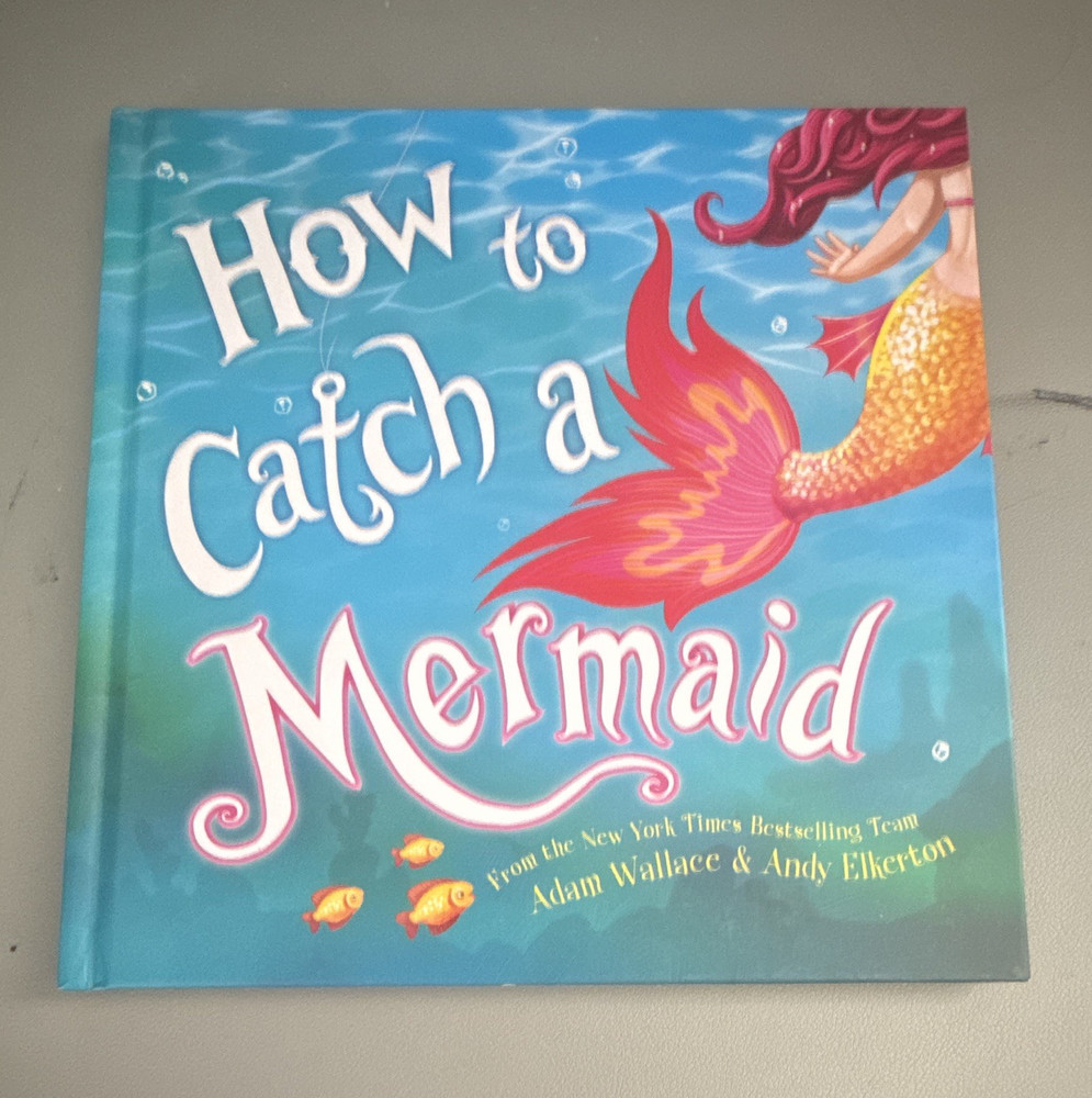 How to Catch a Mermaid (How to Catch Ser.) Adam Wallace, Illus. Andy Elkerton