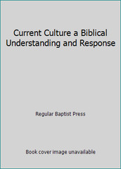 Current Culture a Biblical Understanding and Response by Regular Baptist Press