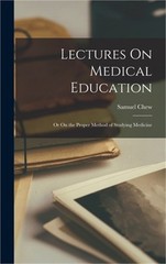 Lectures On Medical Education: Or On the Proper Method of Studying Medicine (Har