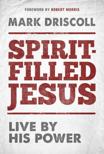 Spirit-Filled Jesus: Live By His Power – Hardcover By Driscoll, Mark – GOOD