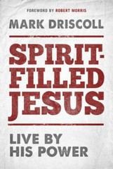 Spirit-Filled Jesus: Live By His Power – Hardcover By Driscoll, Mark – GOOD