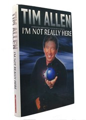 TIM ALLEN IM NOT REALLY HERE 255 pages entertaining read.