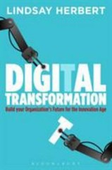 Digital Transformation : Build Your Organization’s Future for the Innovation …