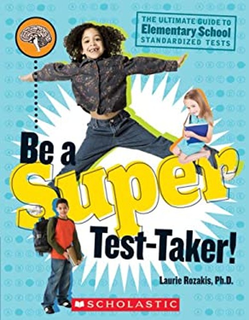 Be a Super Test-Taker! : The Ultimate Guide to Elementary School