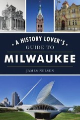 History Lover’s Guide to Milwaukee, A, Wisconsin, History & Guide, Paperback