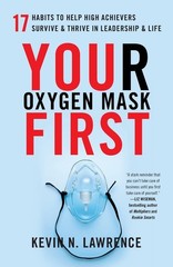 Your Oxygen Mask First: 17 Habits to Help High Achievers Survive & Thrive in…