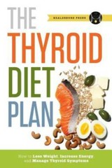 Thyroid Diet Plan: How to Lose Weight, Increase Energy, and Manage Thyroi – GOOD