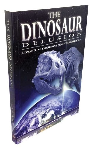 THE DINOSAUR DELUSION By Eric Lyons & Kyle Butt *Excellent Condition*