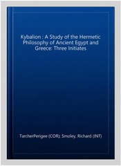 Kybalion : A Study of the Hermetic Philosophy of Ancient Egypt and Greece: Th…