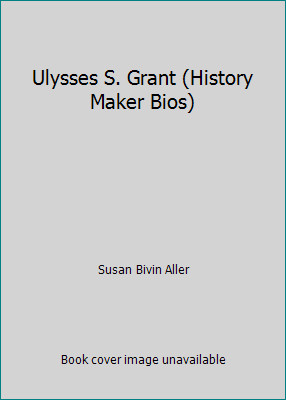 Ulysses S. Grant (History Maker Bios) by Susan Bivin Aller
