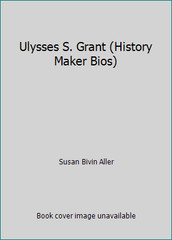 Ulysses S. Grant (History Maker Bios) by Susan Bivin Aller
