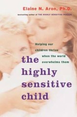 The Highly Sensitive Child: Helping Our Children Thrive When The World Ov – GOOD