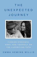 Unexpected Journey: Finding Strength, Hope, and Yourself on the Caregi Hardcover
