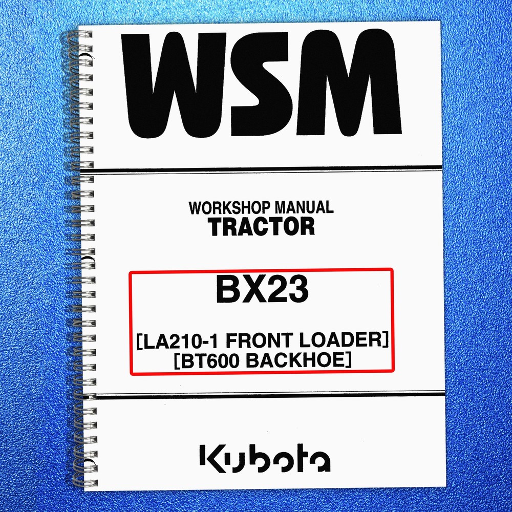 KUBOTA BX23 LA210-1 Loader BT600 Backhoe WORKSHOP MANUAL – STEEL SPIRAL BOUND