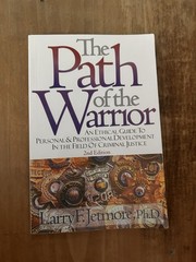 Path of the Warrior : An Ethical Guide to Personal and Professional Dev