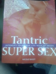 TANTRIC SUPER SEX: INTENSIFY YOUR LOVE LIFE WEEK BY WEEK