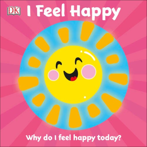 I Feel Happy: Why do I feel happy today (First Emotions) By DK – VERY GOOD