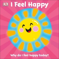 I Feel Happy: Why do I feel happy today (First Emotions) By DK – VERY GOOD